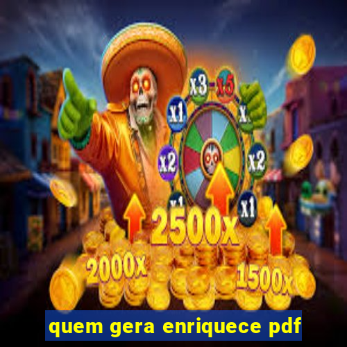 quem gera enriquece pdf